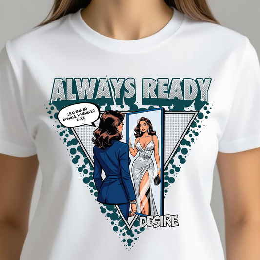 ALWAYS READY DESIRE T-SHIRT